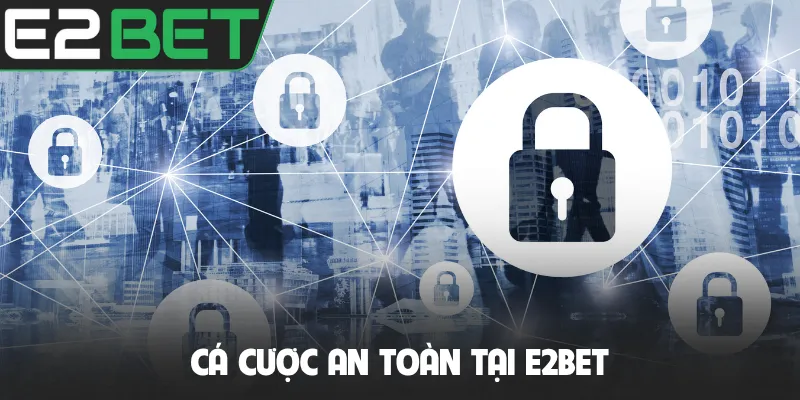 Cá cược an toàn tại E2BET