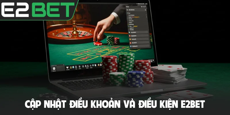 Cập nhật điều khoản và điều kiện E2BET