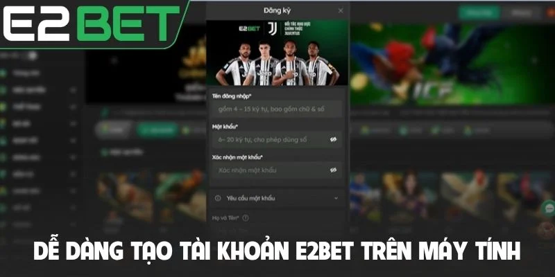Dễ dàng tạo tài khoản E2bet trên máy tính