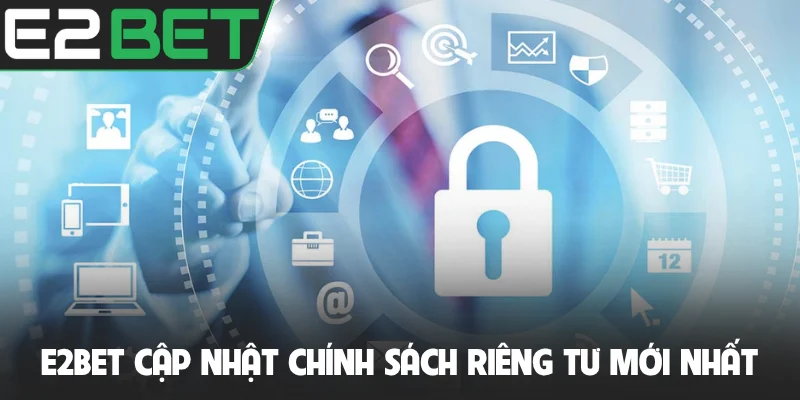 E2BET cập nhật chính sách riêng tư mới nhất