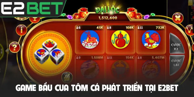 Game Bầu Cua Tôm Cá phát triển tại E2BET