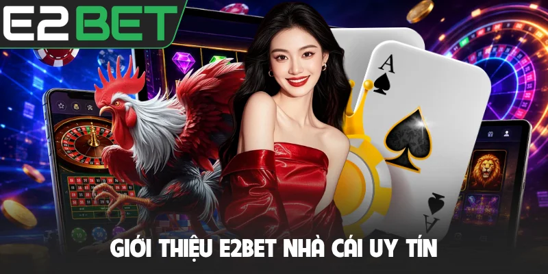 Giới thiệu E2BET về nhà cái uy tín