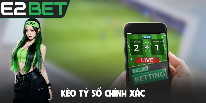 Kèo tỷ số chính xác