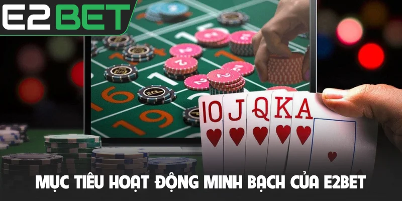 Mục tiêu hoạt động minh bạch của E2BET