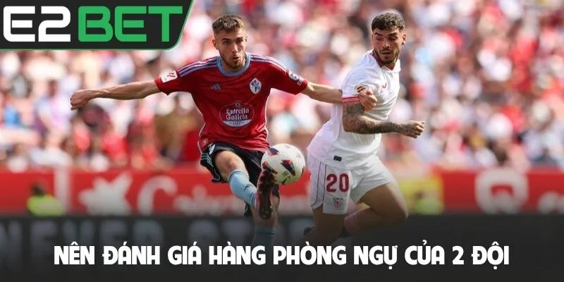 Nên đánh giá hàng phòng ngự của 2 đội