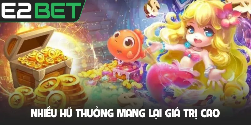 Nhiều hũ thưởng mang lại giá trị cao