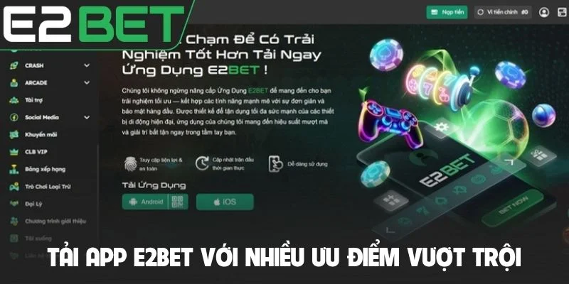 Tải App E2bet - Cách Thức Download Ứng Dụng Nhanh Chóng Nhất 1 Tải app E2bet với nhiều ưu điểm vượt trội